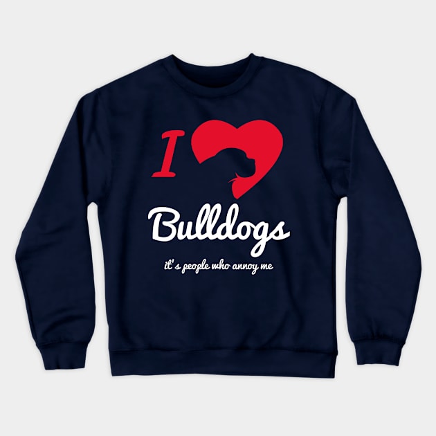 It's People Who Annoy Me - Bulldogs... Crewneck Sweatshirt by veerkun